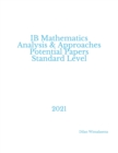 Image for IB Mathematics Analysis &amp; Approaches Potential Papers Standard Level : 2021