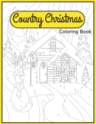 Image for Country Christmas Coloring Book : A Festive Christmas Coloring Book Featuring Cozy and Relaxing Christmas Scenes in the Country for Adults and Kids to Share
