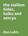 Image for The stallion hides, haiku and senryu