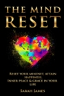 Image for The Mind Reset : Reset Your Mindset, Attain Happiness, Inner Peace &amp; Grace In Your Life