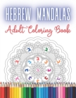 Image for Hebrew Mandalas Adult Coloring Book : Stress Relieving and Meditative Designs for Jewish Grown-ups and Teenagers. Relaxing and Calming Activity - Coloring Hebrew Alphabet &amp; Mandalas for Jewish Grown-u