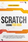Image for Scratch Coding for Kids : Evoke the Programmer Wizard in Your Child! Spark Their Interest in Coding and Learn to Create Games, Text, Stories Using Personalized Music and Interactive Animations