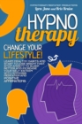 Image for Hypnotherapy : Change Your Lifestyle! Learn Healthy Habits and Start to Lose Weight Fast, Stop Anxiety to Sleep Better, and Increase Your Self-Esteem with Hypnosis Meditation and Positive Affirmations