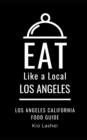 Image for Eat Like a Local- Los Angeles : Los Angeles California Food Guide