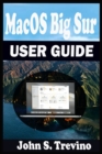 Image for MacOS Big Sur USER GUIDE : A Complete Step By Step Guide To Get Beginners And Seniors Started And Master The New macOS 11 Big Sur For MacBooks And iMacs. With Shortcuts, Tips &amp; Tricks.