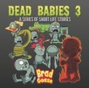Image for Dead Babies 3 : A Series Of Short Life Stories