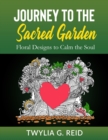 Image for Journey to the Sacred Garden : Floral Designs to Calm the Soul