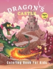Image for Dragon&#39;s Castle : Dragon Coloring Book For Kids: coloring book for kids ages 4-8: single sided 45 full-page illustrations for coloring: Great Gift for Boys &amp; Girls, Ages 4-8