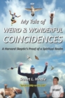 Image for My Tale of Weird &amp; Wonderful Coincidences : A Harvard Skeptic&#39;s Proof of a Spiritual Realm