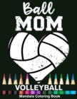 Image for Ball Mom Volleyball Mandala Coloring Book : Funny Volleyball Player Mom Heart Mandala Coloring Book