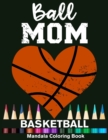 Image for Ball Mom Basketball Mandala Coloring Book : Funny Basketball Player Mom Heart Mandala Coloring Book