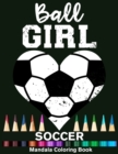 Image for Ball Girl Soccer Mandala Coloring Book : Funny Soccer Girl Heart Mandala Coloring Book