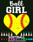 Image for Ball Girl Softball Mandala Coloring Book : Funny Softball Girl Heart Mandala Coloring Book