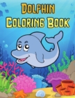 Image for Dolphin Coloring Book For Kids : Adorable Dolphin Colouring Book for Children 50 Pages of Cute Cartoon Dolphins to Color Fun Dolphin Gifts for Girls &amp; Boys