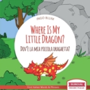 Image for Where Is My Little Dragon? - Dov&#39;e la mia piccola draghetta? : Bilingual English Italian Children&#39;s Book for Ages 3-5 with Coloring Pics