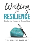 Image for Writing for Resilience : Finding the Courage to Bounce Back