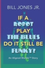 Image for If A Robot Play The Blues Do It Still Be Funky?