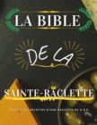 Image for La Bible de la Sainte-Raclette : Tout sur le fromage fondu en 88 recettes !