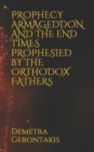 Image for Prophecy Armageddon and the End Times Prophesied by the Orthodox Fathers