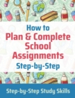 Image for How to Plan &amp; Complete School Assignments