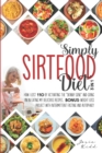 Image for SIMPLY Sirtfood Diet : 3 IN 1 - How I Lost 110 Pounds by Activating the Skinny Gene and Going on in Eating My Delicious Recipes. Bonus: Weight Loss Project with Intermittent Fasting and Autophagy