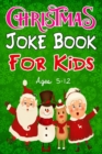 Image for Christmas Joke Book for Kids Ages 5-12 : Funny and Silly Christmas Jokes for kids, friends and family Bonus Christmas colouring sections