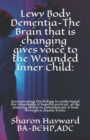 Image for Lewy Body Dementia-The Brain that is changing gives voice to the Wounded Inner Child