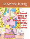 Image for The Sweet Times of Rolleen Rabbit with Mommy and Friends