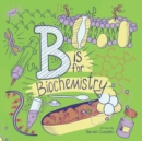 Image for B is for Biochemistry