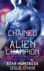 Image for Chained to the Alien Champion : An Alien Warrior Romance