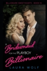 Image for A Bridesmaid for the Playboy Billionaire : A Clean and Wholesome Romance