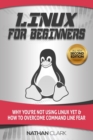 Image for Linux for Beginners : Why You&#39;re Not Using Linux yet and How to Overcome Command Line Fear