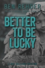 Image for Better To Be Lucky