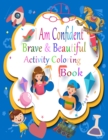 Image for I Am Confident Brave And Beautiful Activity Coloring Book : A Coloring Book For Girls and Boys With Positive Affirmations - Inspirational Coloring Book