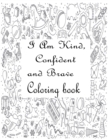 Image for I Am Kind Confident And Brave Coloring Book : A Coloring Book For Girls and Boys With Positive Affirmations - Inspirational Coloring Book