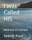 Image for I Was Called HIS : Blind love v/s True love