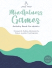 Image for Mindfulness Games Activity Book : Variety Activity Puzzle Book for Adults Featuring Crossword, Word search, Soduko, Cryptograms, Mazes &amp; More games ! Fun and Challenging Adult Activity Book