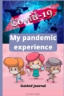 Image for My pandemic experience : Guided journal. Name: ...............