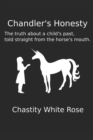 Image for Chandler&#39;s Honesty : The Truth About a Child&#39;s Past, told straight from the Horse&#39;s Mouth