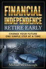 Image for Financial Independence Retire Early : Change Your Future One Simple Step at a Time