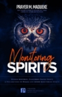 Image for Monitoring Spirits : Hidden Mysteries, Dangerous Prayer Points and Declarations to Disarm and Expose Monitoring Spirits