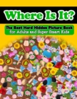 Image for Where Is It? The Best Hard Hidden Picture Book for Adults and Super Smart Kids : Hidden Object Activity Book - Seek and Find - Picture Puzzles for Adults and Clever Children and Teens