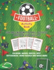 Image for Football Activity Book : Fun and Engaging Football Activity Pages for Kids Aged 6-12. Coloring, Mazes, Quotes, Spot Differences, Word Search and Much More!