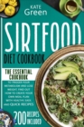 Image for Sirtfood Diet Cookbook : The Essential Cookbook to Trigger Your Metabolism and Lose Weight. Find Out How to Create Your Own Meal Plan With Healthy, Easy, and Quick Recipes - 200 Recipes Included