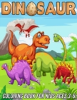 Image for Dinosaur Coloring Book for Kids Ages 3-6 : Fun, Cute and Unique Coloring Pages for Boys and Girls with Beautiful Designs of Tyrannosaurus Rex, Triceratops, Spinosaurus, Brachiosaurus, Allosaurus and M