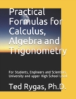 Image for Practical Formulas for Calculus, Algebra and Trigonometry : For Students, and Engineers and Scientists, - University and upper High School Level