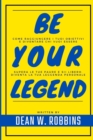 Image for Be Your Legend : Come raggiungere i propri obiettivi e diventare chi vuoi essere. Supera le tue paure e sii libero sviluppando una mentalita vincente. Diventa la tua leggenda personale.