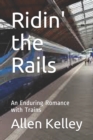Image for Ridin&#39; the Rails : An Enduring Romance with Trains