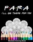 Image for Para I&#39;ll Be There For You Mandala Coloring Book : Funny Paraprofessional Mandala Coloring Book