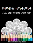 Image for Pre-K Para I&#39;ll Be There For You Mandala Coloring Book